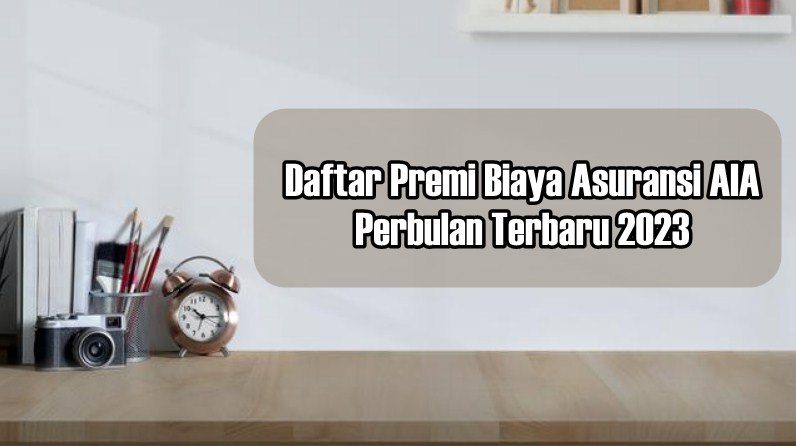 Daftar Premi Biaya Asuransi AIA