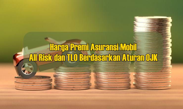 Harga Premi Asuransi Mobil All Risk dan TLO Berdasarkan Aturan OJK